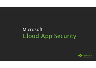 Microsoft
Cloud App Security
 