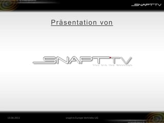26.05.2011 Präsentation von snapt.tv Europe Vertriebs-UG 1 