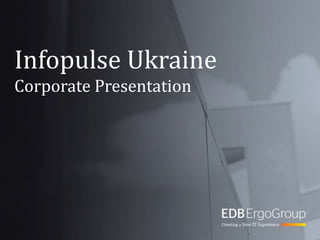 Infopulse Ukraine
Corporate Presentation
 