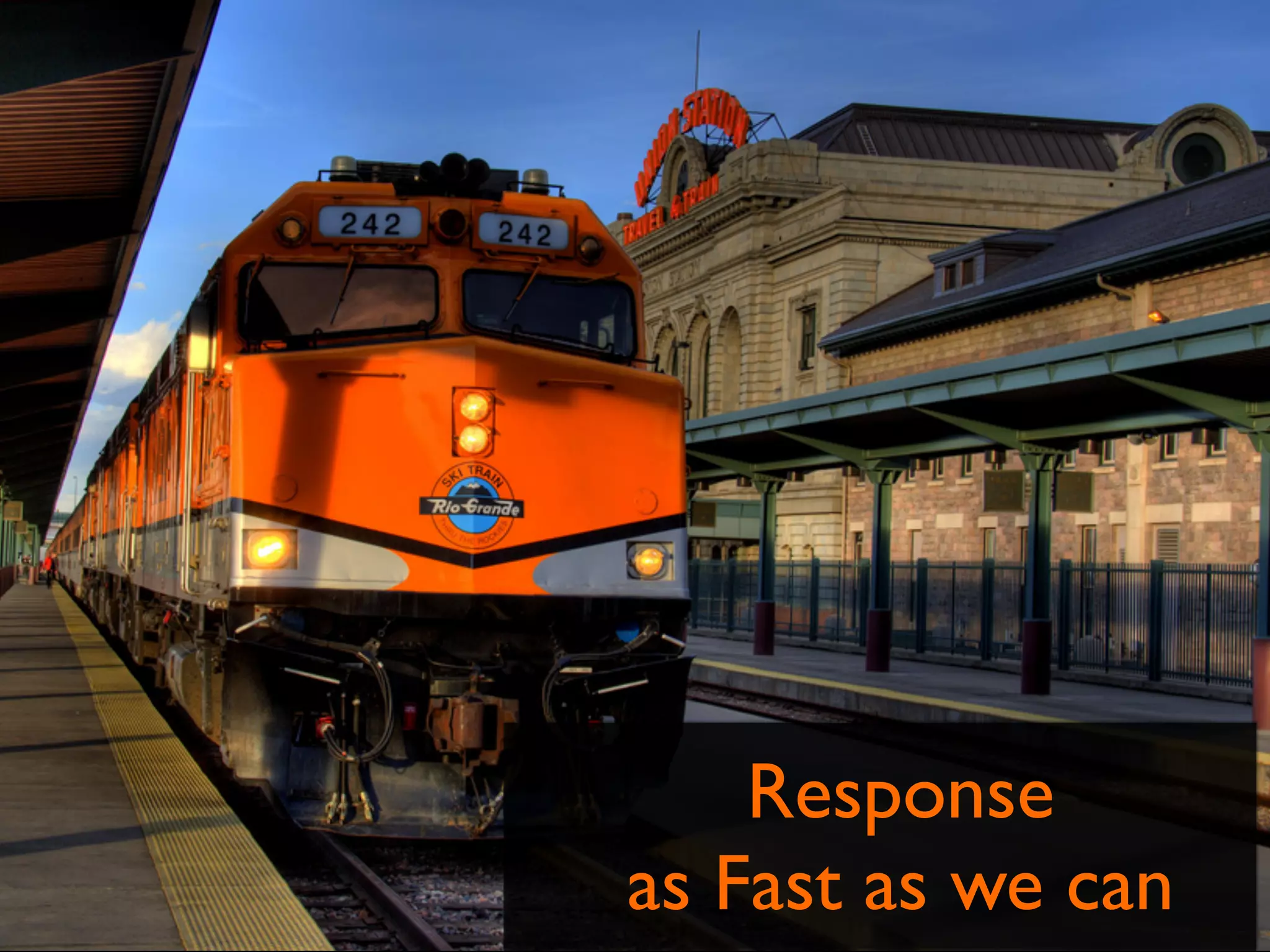 Response
as Fast as we can
 