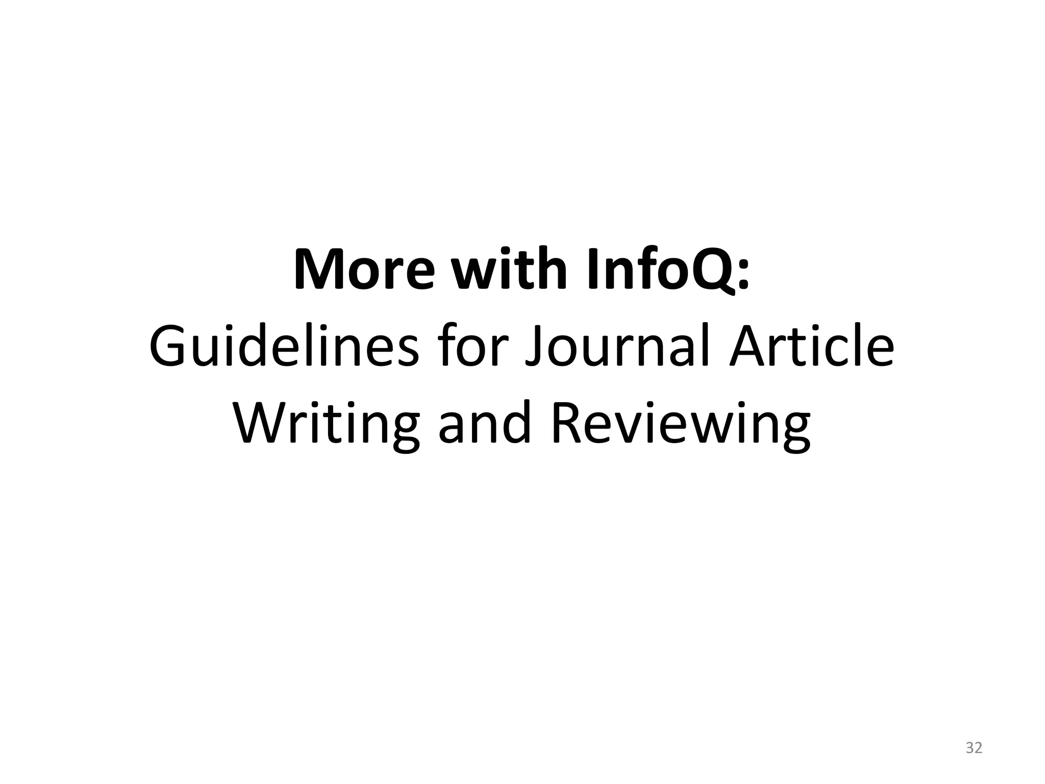 More	with	InfoQ:
Guidelines	for	Journal	Article
Writing	and	Reviewing
32
 