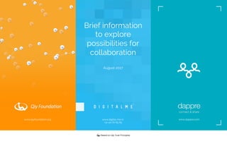www.digital-me.nl
+31 411 61 65 65
www.qiyfoundation.org www.dappre.com
Brief information
to explore
possibilities for
collaboration
August 2017
 