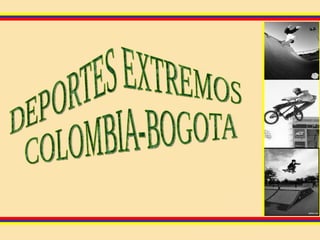 DEPORTES EXTREMOS COLOMBIA-BOGOTA 