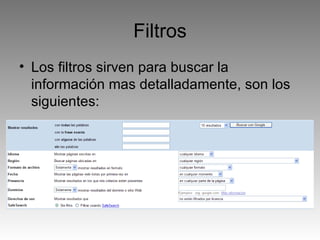 Filtros Los filtros sirven para buscar la información mas detalladamente, son los siguientes: 