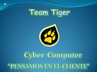 Team Tiger Cyber  Computer “PENSAMOS EN EL CLIENTE” 