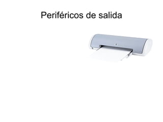 -PERIFERICOS DE SALIDA 
