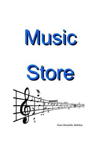 Music
Store

   Nom: Danniela Bolaños
 