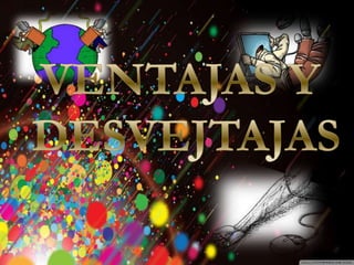 Introducción
Historia
Beneficios y
Perjuicios
Ventajas
Desventajas
Beneficios
Desventajas
 