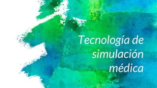 Tecnología de
simulación
médica
 
