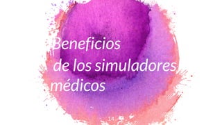 Beneficios
de los simuladores
médicos
14
 