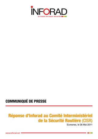 COMMUNIQUÉ DE PRESSE


  Réponse d’Inforad au Comité Interministériel
                 de la Sécurité Routière (CISR)
                                 Suresnes, le 26 Mai 2011


www.inforad.net
 