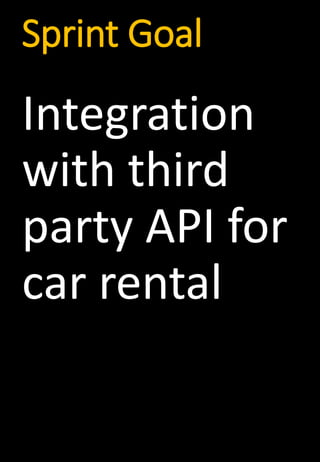 Sprint Goal
Integration
with third
party API for
car rental
 