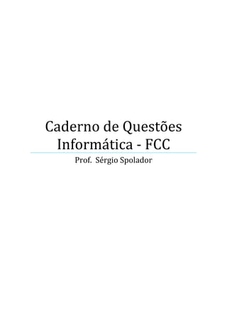 Caderno de Questões
Informática - FCC
Prof. Sérgio Spolador
 