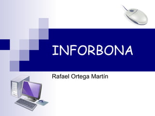 INFORBONA Rafael Ortega Martín 