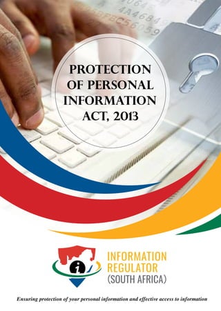 1Protection Of Personal Information Act, 2013
Act No. 4 of 2013
Protection
of Personal
Information
Act, 2013
Ensuring protection of your personal information and effective access to information
 