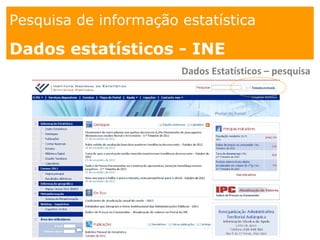 1. os
espaços
Pesquisa de informação estatística
Dados estatísticos - INE
Dados Estatísticos – pesquisa
 
