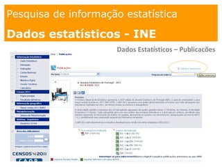 1. os
espaços
Pesquisa de informação estatística
Dados estatísticos - INE
Dados Estatísticos – Publicações
 