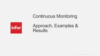 17Copyright © 2012. Infor. All Rights Reserved. www.infor.com
Continuous Monitoring
Approach, Examples &
Results
 
