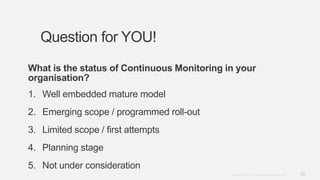 29Copyright © 2012. Infor. All Rights Reserved. www.infor.com
Question for YOU!
What is the status of Continuous Monitoring in your
organisation?
1. Well embedded mature model
2. Emerging scope / programmed roll-out
3. Limited scope / first attempts
4. Planning stage
5. Not under consideration
 