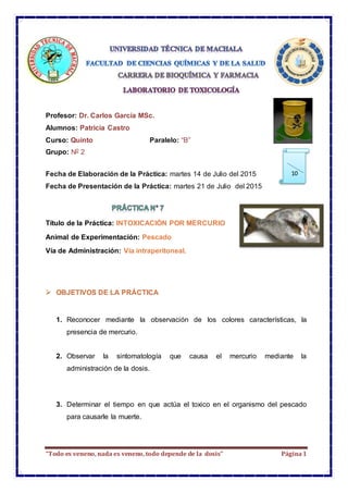 “Todo es veneno, nada es veneno, todo depende de la dosis” Página1
Profesor: Dr. Carlos García MSc.
Alumnos: Patricia Cast...