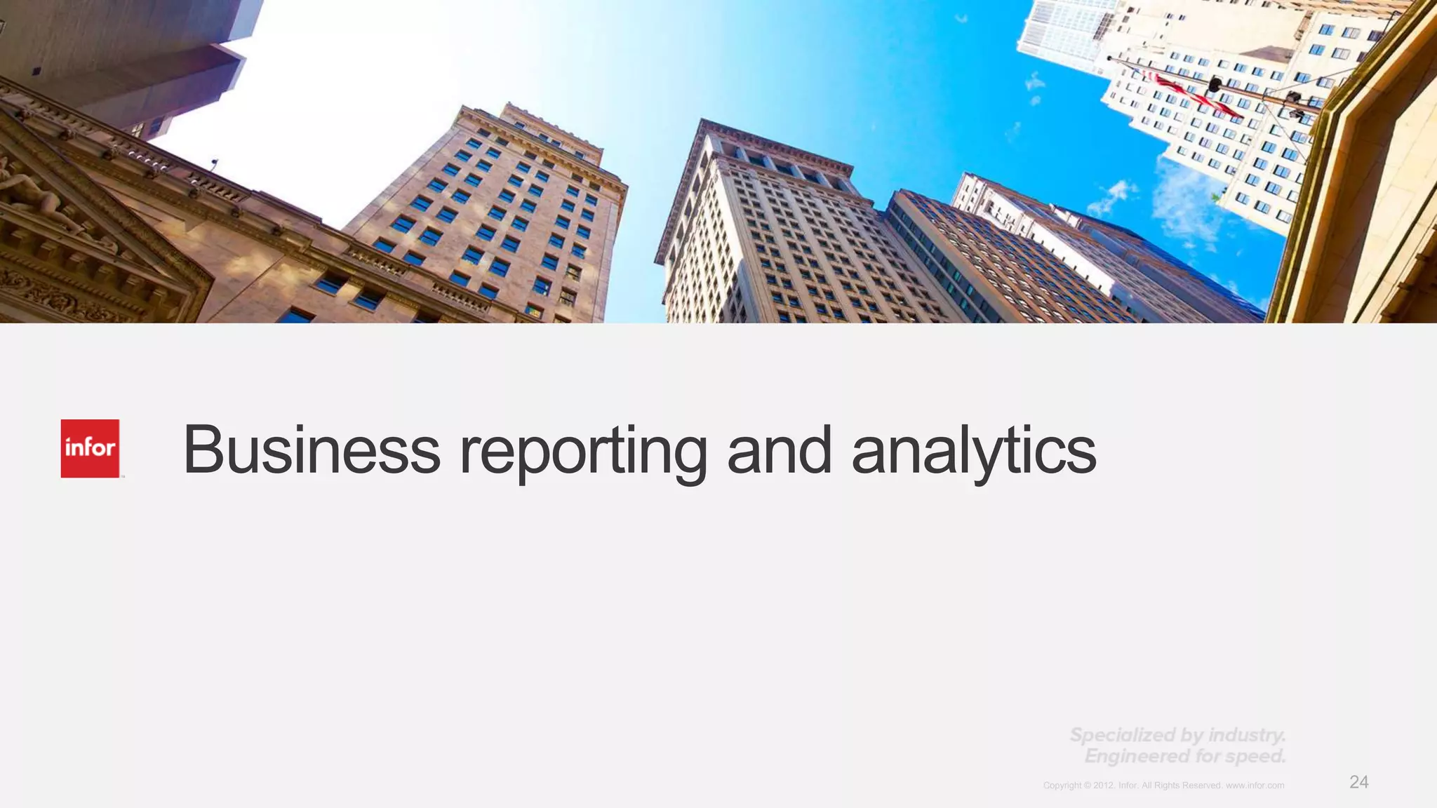 Business reporting and analytics



                              Copyright © 2012. Infor. All Rights Reserved. www.infor.com   24
 
