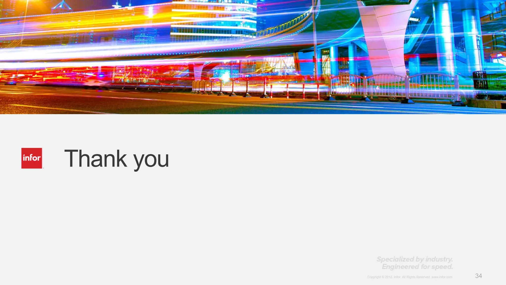 Thank you



            Copyright © 2012. Infor. All Rights Reserved. www.infor.com   34
 