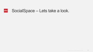 SocialSpace – Lets take a look.




                              Copyright © 2012. Infor. All Rights Reserved. www.infor.com   15
 