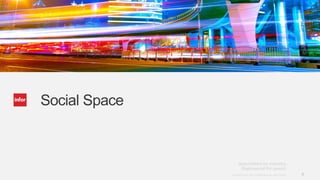 Social Space



               Copyright © 2012. Infor. All Rights Reserved. www.infor.com   9
 