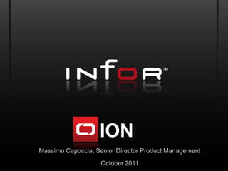 ION
Massimo Capoccia, Senior Director Product Management
                   October 2011
 
