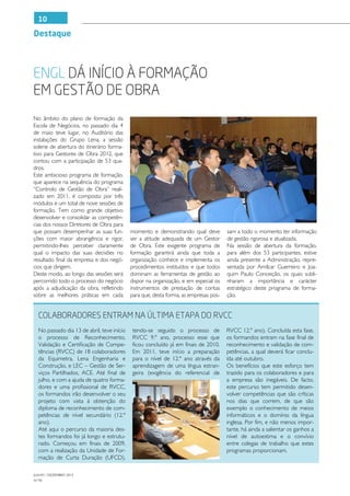 10

Destaque




ENGL dá início à formação
em Gestão de Obra
No âmbito do plano de formação da
Escola de Negócios, no passado dia 4
de maio teve lugar, no Auditório das
instalações do Grupo Lena, a sessão
solene de abertura do itinerário forma-
tivo para Gestores de Obra 2012, que
contou com a participação de 53 qua-
dros.
Este ambicioso programa de formação,
que aparece na sequência do programa
“Controlo de Gestão de Obra” reali-
zado em 2011, é composto por três
módulos e um total de nove sessões de
formação. Tem como grande objetivo
desenvolver e consolidar as competên-
cias dos nossos Diretores de Obra para
que possam desempenhar as suas fun-         momento e demonstrando qual deve          sam a todo o momento ter informação
ções com maior abrangência e rigor,         ser a atitude adequada de um Gestor       de gestão rigorosa e atualizada.
permitindo-lhes perceber claramente         de Obra. Este exigente programa de        Na sessão de abertura da formação,
qual o impacto das suas decisões no         formação garantirá ainda que toda a       para além dos 53 participantes, estive
resultado final da empresa e dos negó-      organização conhece e implementa os       ainda presente a Administração, repre-
cios que dirigem.                           procedimentos instituídos e que todos     sentada por Amílcar Guerreiro e Joa-
Deste modo, ao longo das sessões será       dominam as ferramentas de gestão ao       quim Paulo Conceição, os quais subli-
percorrido todo o processo do negócio       dispor na organização, e em especial os   nharam a importância e carácter
após a adjudicação da obra, refletindo      instrumentos de prestação de contas       estratégico deste programa de forma-
sobre as melhores práticas em cada          para que, desta forma, as empresas pos-   ção.


  Colaboradores entram na última etapa do RVCC
  No passado dia 13 de abril, teve início    tendo-se seguido o processo de           RVCC 12.º ano). Concluída esta fase,
  o processo de Reconhecimento,              RVCC 9.º ano, processo esse que          os formandos entram na fase final de
  Validação e Certificação de Compe-         ficou concluído já em finais de 2010.    reconhecimento e validação de com-
  tências (RVCC) de 18 colaboradores         Em 2011, teve início a preparação        petências, a qual deverá ficar conclu-
  da Equimetra, Lena Engenharia e            para o nível de 12.º ano através da      ída até outubro.
  Construção, e LEC – Gestão de Ser-         aprendizagem de uma língua estran-       Os benefícios que este esforço tem
  viços Partilhados, ACE. Até final de       geira (exigência do referencial de       trazido para os colaboradores e para
  julho, e com a ajuda de quatro forma-                                               a empresa são inegáveis. De facto,
  dores e uma profissional de RVCC,                                                   este percurso tem permitido desen-
  os formandos irão desenvolver o seu                                                 volver competências que são críticas
  projeto com vista à obtenção do                                                     nos dias que correm, de que são
  diploma de reconhecimento de com-                                                   exemplo o conhecimento de meios
  petências de nível secundário (12.º                                                 informáticos e o domínio da língua
  ano).                                                                               inglesa. Por fim, e não menos impor-
  Até aqui o percurso da maioria des-                                                 tante, há ainda a salientar os ganhos a
  tes formandos foi já longo e estrutu-                                               nível de autoestima e o convívio
  rado. Começou em finais de 2009,                                                    entre colegas de trabalho que estes
  com a realização da Unidade de For-                                                 programas proporcionam.
  mação de Curta Duração (UFCD),

JULHO / DEZEMBRO 2012
N.º45
 