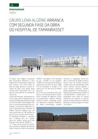22

Internacional
Argélia


Grupo Lena Algérie arranca
com segunda fase da obra
do Hospital de Tamanrasset




O Grupo Lena Algérie, constituído          30.500 m3 de betão, 4.145 toneladas        intensivos e imagiologia. Prevê tam-
pela Construtora Abrantina e Lena          de aço, 124.585 m2 de cofragem,            bém a construção do edifício adminis-
Engenharia e Construções, prepara-se       17.800 m2 de alvenarias de blocos, 9       trativo, torre de entrada, farmácias,
para arrancar com novas obras na           quilómetros de anéis de terra, 9.800       morgue, bloco de esterilização, lavan-
área da saúde durante o quarto tri-        m3 de escavações e 61.540 m3 de            darias, cozinha, arquivos, galerias e
mestre de 2012. Uma dessas obras           aterros, por um valor de 27,5 milhões      zonas técnicas essenciais, contem-
centra-se em Tamanrasset com a 2ª          de euros.                                  plando igualmente o fornecimento e
fase de construção de um hospital de       Na 2ª Fase, de conclusão da obra, des-     aplicação de equipamentos médicos e
168 camas.                                 taca-se a construção de blocos opera-      correspondentes infraestruturas. A
A obra denominada “Achèvement en           tórios, unidades de urgências, consul-     empreitada inclui ainda os arranjos
Tous Corps d’Etat et Equipement de         tas programadas, medicina dentária,        exteriores que integram os acessos,
la Structure Régionale de Soins de 168     medicina interna, cardiologia, pedia-      parques de estacionamento, heliporto,
Lits à Tamanrasset / 6éme Région Mili-     tria, obstetrícia, ortopedia, oftalmolo-   portarias, arranjos paisagísticos e espa-
taire” é uma empreitada que está con-      gia, dialise, pneumologia, cuidados        ços de lazer.
tratada à Construtora Abrantina e à
Lena Construções pelo Ministério da
Defesa Nacional Argelino, por um
valor aproximado de 180 milhões de
euros e com um prazo de 30 meses.
O complexo hospitalar é composto
por 11 edifícios, com um a quatro
pisos por edifício, tendo uma área
total de construção de 35.000 m2.
 A 1ª Fase, que se encontra já conclu-
ída, consistiu na realização de obras de
betão e alvenaria onde se executaram

JULHO / DEZEMBRO 2012
N.º45
 