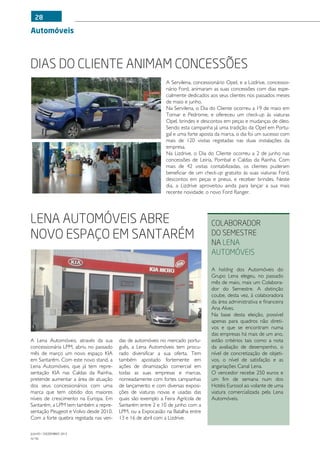 28

Automóveis



Dias do Cliente animam concessões
                                                             A Servilena, concessionário Opel, e a Lizdrive, concessio-
                                                             nário Ford, animaram as suas concessões com dias espe-
                                                             cialmente dedicados aos seus clientes nos passados meses
                                                             de maio e junho.
                                                             Na Servilena, o Dia do Cliente ocorreu a 19 de maio em
                                                             Tomar e Pedrome, e ofereceu um check-up às viaturas
                                                             Opel, brindes e descontos em peças e mudanças de óleo.
                                                             Sendo esta campanha já uma tradição da Opel em Portu-
                                                             gal e uma forte aposta da marca, o dia foi um sucesso com
                                                             mais de 120 visitas registadas nas duas instalações da
                                                             empresa.
                                                             Na Lizdrive, o Dia do Cliente ocorreu a 2 de junho nas
                                                             concessões de Leiria, Pombal e Caldas da Rainha. Com
                                                             mais de 42 visitas contabilizadas, os clientes puderam
                                                             beneficiar de um check-up gratuito às suas viaturas Ford,
                                                             descontos em peças e pneus, e receber brindes. Neste
                                                             dia, a Lizdrive aproveitou ainda para lançar a sua mais
                                                             recente novidade: o novo Ford Ranger.




Lena Automóveis abre                                                              Colaborador
novo espaço em Santarém                                                           do Semestre
                                                                                  na Lena
                                                                                  Automóveis

                                                                                  A holding dos Automóveis do
                                                                                  Grupo Lena elegeu, no passado
                                                                                  mês de maio, mais um Colabora-
                                                                                  dor do Semestre. A distinção
                                                                                  coube, desta vez, à colaboradora
                                                                                  da área administrativa e financeira
                                                                                  Ana Alves.
                                                                                  Na base desta eleição, possível
                                                                                  apenas para quadros não direti-
                                                                                  vos e que se encontram numa
                                                                                  das empresas há mais de um ano,
A Lena Automóveis, através da sua       das de automóveis no mercado portu-       estão critérios tais como a nota
concessionária LPM, abriu no passado    guês, a Lena Automóveis tem procu-        da avaliação de desempenho, o
mês de março um novo espaço KIA         rado diversificar a sua oferta. Tem       nível de concretização de objeti-
em Santarém. Com este novo stand, a     também apostado fortemente em             vos, o nível de satisfação e as
Lena Automóveis, que já tem repre-      ações de dinamização comercial em         angariações Canal Lena.
sentação KIA nas Caldas da Rainha,      todas as suas empresas e marcas,          O vencedor recebe 250 euros e
pretende aumentar a área de atuação     nomeadamente com fortes campanhas         um fim de semana num dos
dos seus concessionários com uma        de lançamento e com diversas exposi-      Hotéis Eurosol ao volante de uma
marca que tem obtido dos maiores        ções de viaturas novas e usadas das       viatura comercializada pela Lena
níveis de crescimento na Europa. Em     quais são exemplo a Feira Agrícola de     Automóveis.
Santarém, a LPM tem também a repre-     Santarém entre 2 e 10 de junho com a
sentação Peugeot e Volvo desde 2010.    LPM, ou a Expocasião na Batalha entre
Com a forte quebra registada nas ven-   13 e 16 de abril com a Lizdrive.

JULHO / DEZEMBRO 2012
N.º45
 