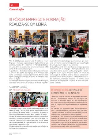 30

Comunicação



III Fórum Emprego e Formação
realiza-se em Leiria




Mais de 3.000 pessoas passaram pela III edição do Fórum              cia e fortemente valorizado por quem assistiu, o que repre-
Emprego e Formação, organizado pelo Região de Leiria, que            senta um retorno extremamente positivo quer para o Região
aconteceu nos dias 3, 4 e 5 de maio no Mercado de Santana            de Leiria, quer para todos os seus parceiros.
em Leiria. Entre os participantes, contaram-se mais de 1.000         O Guia Oficial, onde foram abordadas as principais questões
alunos de diversas escolas da região.                                relacionadas com o Emprego e Formação/Educação para
A qualidade e a diversidade dos expositores, dos workshops           várias faixas etárias, jovens e adultos, empregados e desem-
e tertúlias, das ofertas de emprego e de formação, bem               pregados, alunos e pais, funcionou como um veículo de
como a orientação vocacional permanente, fizeram deste               comunicação de excelência onde foi dada voz aos especialis-
Fórum Emprego e Formação um evento de referência nesta               tas sobre as mais diversas matérias – ofertas formativas, saí-
área e na Região.                                                    das profissionais, orientação vocacional – e permitiu passar
As mensagens transmitidas pelos oradores convidados para             informação útil sempre com o objetivo de servir bem anun-
os diversos temas foram um contributo de elevada importân-           ciantes e leitores.

Segunda edição
da Aldeia da Saúde                                                     Região de Leiria distinguido
                                                                       com prémio de jornalismo
                                                                       Tendo por base um conjunto de reportagens realizadas
                                                                       em 2011 no âmbito do trabalho “Há uma região que
                                                                       nos une”, o semanário Região de Leiria foi distinguido
                                                                       em junho com o Prémio de Jornalismo Diversidade Cul-
                                                                       tural, na categoria de Órgãos de Informação Regionais e
                                                                       Locais.
A mensagem voltou a passar naquela que foi a segunda edição da         Os prémios são promovidos pelo Alto Comissariado
Aldeia da Saúde. Cerca de 3.000 pessoas responderam ao con-            para a Imigração e Diálogo Intercultural (ACIDI) e visam
vite do Região de Leiria e, entre 1 e 3 de março, acorreram ao         “distinguir trabalhos no âmbito da diversidade cultural,
Mercado de Santana em Leiria, em pleno “coração” da cidade.            realizados por jornalistas com título profissional”.
Milhares de rastreios e avaliações foram realizados gratuitamente,     O Região de Leiria apresentou uma candidatura coletiva
permitindo aos visitantes aferirem o seu estado de saúde. No           (trabalho de equipa), com a secção que, semanalmente,
programa integrou-se ainda vários workshops, e uma grande              alternava histórias de gente da região que se encontra
caminhada pela cidade de Leiria que juntou várias centenas de          no estrangeiro com histórias de pessoas de outras nacio-
pessoas pelas margens do rio Lis.                                      nalidades que se fixaram nesta região, tendo sido esta a
O balanço global do certame foi muito positivo para o Região de        vertente contemplada pelos prémios ACIDI.
Leiria, parceiros e expositores.

JULHO / DEZEMBRO 2012
N.º45
 