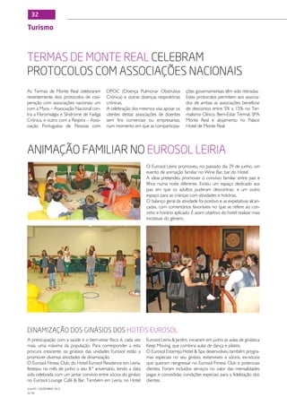 32

Turismo



Termas de Monte Real celebram
protocolos com associações nacionais
As Termas de Monte Real celebraram        DPOC (Doença Pulmonar Obstrutiva            ções governamentais têm sido retiradas.
recentemente dois protocolos de coo-      Crónica) e outras doenças respiratórias     Estes protocolos permitem aos associa-
peração com associações nacionais: um     crónicas.                                   dos de ambas as associações beneficiar
com a Myos – Associação Nacional con-     A celebração dos mesmos visa apoiar os      de descontos entre 5% a 15% no Ter-
tra a Fibromialgia e Síndrome de Fadiga   utentes destas associações de doentes       malismo Clínico, Bem-Estar Termal, SPA
Crónica, e outro com a Respira – Asso-    sem fins comerciais ou empresariais,        Monte Real e alojamento no Palace
ciação Portuguesa de Pessoas com          num momento em que as comparticipa-         Hotel de Monte Real.




Animação familiar no Eurosol Leiria
                                                                O Eurosol Leiria promoveu, no passado dia 29 de junho, um
                                                                evento de animação familiar no Wine Bar, bar do Hotel.
                                                                A ideia pretendeu promover o convívio familiar entre pais e
                                                                filhos numa noite diferente. Existiu um espaço dedicado aos
                                                                pais em que os adultos puderam descontrair, e um outro
                                                                espaço para as crianças com atividades e histórias.
                                                                O balanço geral da atividade foi positivo e as expetativas alcan-
                                                                çadas, com comentários favoráveis no que se refere ao con-
                                                                ceito e horário aplicado. É assim objetivo do hotel realizar mais
                                                                iniciativas do género.




Dinamização dos ginásios dos Hotéis Eurosol
A preocupação com a saúde e o bem-estar físico é, cada vez      Eurosol Leiria  Jardim, iniciaram em junho as aulas de ginástica
mais, uma máxima da população. Para corresponder a esta         Keep Moving, que combina aulas de dança e pilates.
procura crescente, os ginásios das unidades Eurosol estão a     O Eurosol Estarreja Hotel  Spa desenvolveu também progra-
promover diversas atividades de dinamização.                    mas especiais no seu ginásio, extensíveis a sócios, ex-sócios
O Eurosol Fitness Club, do Hotel Eurosol Residence em Leiria,   que queiram reingressar no Eurosol Fitness Club e potenciais
festejou no mês de junho o seu 8.º aniversário, tendo a data    clientes. Foram incluídos serviços no valor das mensalidades
sido celebrada com um jantar convívio entre sócios do ginásio   pagas e concedidas condições especiais para a fidelização dos
no Eurosol Lounge Café  Bar. Também em Leiria, no Hotel        clientes.
JULHO / DEZEMBRO 2012
N.º45
 