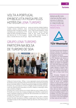 33

                                                                                                                Turismo



Volta a Portugal                                                                        Renovação das
em Bicicleta passa pelos                                                                Certificações nos
                                                                                        Hotéis Eurosol
hotéis da Lena Turismo                                                                  e concessão no
                                                                                        Palace Hotel de
À semelhança de edições anteriores, as      passou por sete das unidades hoteleiras
unidades Eurosol receberam várias           do Grupo Lena Turismo: Hotel Eurosol
                                                                                        Monte Real
equipas da Volta a Portugal em Bicicleta    Leiria, Hotel Eurosol Residence, Hotel
e jornalistas que a acompanham. A 74ª       Eurosol Alcanena, Eurosol Estarreja
edição da Volta a Portugal em Bicicleta,    Hotel  Spa, Hotel Eurosol Seia
que decorreu de 15 a 26 de agosto,          Camelo, Hotel Eurosol Gouveia e
bateu o recorde este ano uma vez que        Palace Hotel Monte Real.



Grupo Lena Turismo
participa na Bolsa
de Turismo de Seia                                                                      Os Hotéis Eurosol (Leiria, Residence,
                                                                                        Alcanena, Estarreja, Seia Camelo e
                                                                                        Gouveia) renovaram as certificações
                                                                                        de Qualidade e Ambiente.
                                                                                        A auditoria foi da responsabilidade
                                                                                        da TÜV Rehinland, que renovou a
                                                                                        certificação dos Hotéis Eurosol
                                                                                        segundo as normas ISO 9001:2008
                                                                                        (Sistema de Gestão de Qualidade),
                                                                                        ISO 14001:2004 (Sistema de Gestão
                                                                                        Ambiental) e EcoHotel (Sistema de
                                                                                        Gestão Aplicável à Indústria Hote-
                                                                                        leira). A novidade em 2012 é a atri-
                                                                                        buição do certificado da ISO 9001 e
                                                                                        ISO 14001 no Palace Hotel Monte
                                                                                        Real.
                                                                                        Paulo Fernandes, Presidente do
                                                                                        Conselho de Administração da Lena
                                                                                        Turismo, acredita que “estamos con-
                                                                                        tinuamente a trabalhar para alcançar
A Bolsa de Turismo de Seia – BTSeia – é uma organização conjunta da Associação          níveis de serviço com qualidade
de Artesãos da Serra da Estrela, Câmara Municipal de Seia, Associação Empresarial       superior no nosso mercado. A reno-
da Serra da Estrela (AESE) e o Núcleo Empresarial da Região da Guarda (NERGA).          vação das certificações de qualidade
O evento visa a promoção do Turismo na Região da Serra da Estrela, particular-          e ambiente demonstra com evidên-
mente das dinâmicas locais associadas ao turismo, hotelaria e restauração, artesa-      cias a nossa forte aposta e compro-
nato e produtos endógenos.                                                              misso cada vez maior na satisfação
O Grupo Lena Turismo associou-se ao evento deste ano, que se realizou de 27 a           dos nossos clientes, na prestação de
29 de julho, por se tratar de um espaço privilegiado para intensificar o potencial do   serviços de qualidade superior e em
sector e apresentar programas concretos de valor acrescentado, aos visitantes, nas      simultâneo uma forte preocupação
unidades do Grupo Lena Turismo.                                                         de natureza ambiental. Este patamar
O Grupo Lena Turismo tem-se revelado na cidade de Seia no apoio a diversos              só aumenta a nossa responsabilidade
eventos. Para além da presença na BTSeia, o grupo apoio o Seia Cup, um torneio          em fazer cada vez mais e melhor”.
de futebol europeu de alta competição infantil que decorreu entre 24 de junho e
7 de julho.
                                                                                                            JULHO / DEZEMBRO 2012
                                                                                                                            N.º45
 