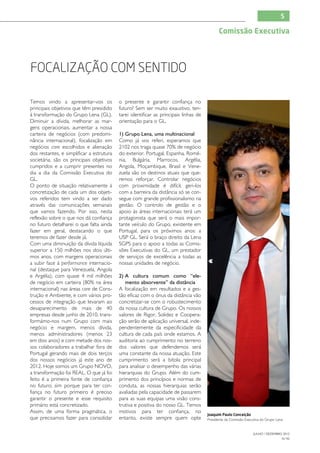 5

                                                                                             Comissão Executiva




Focalização com sentido

Temos vindo a apresentar-vos os            o presente e garantir confiança no
principais objetivos que têm presidido     futuro? Sem ser muito exaustivo, ten-
à transformação do Grupo Lena (GL).        tarei identificar as principais linhas de
Diminuir a dívida, melhorar as mar-        orientação para o GL.
gens operacionais, aumentar a nossa
carteira de negócios (com predomi-         1) Grupo Lena, uma multinacional
nância internacional), focalização em      Como já vos referi, esperamos que
negócios core escolhidos e alienação       2102 nos traga quase 70% de negócio
dos restantes, e simplificar a estrutura   do exterior. Portugal, Espanha, Romé-
societária, são os principais objetivos    nia, Bulgária, Marrocos, Argélia,
cumpridos e a cumprir presentes no         Angola, Moçambique, Brasil e Vene-
dia a dia da Comissão Executiva do         zuela são os destinos atuais que que-
GL.                                        remos reforçar. Controlar negócios
O ponto de situação relativamente à        com proximidade é difícil, geri-los
concretização de cada um dos objeti-       com a barreira da distância só se con-
vos referidos tem vindo a ser dado         segue com grande profissionalismo na
através das comunicações semanais          gestão. O controlo de gestão e o
que vamos fazendo. Por isso, nesta         apoio às áreas internacionais terá um
reflexão sobre o que nos dá confiança      protagonista que será o mais impor-
no futuro detalharei o que falta ainda     tante veículo do Grupo, existente em
fazer em geral, destacando o que           Portugal, para os próximos anos: a
teremos de fazer desde já.                 USP GL. Será o braço direito da Lena
Com uma diminuição da dívida líquida       SGPS para o apoio a todas as Comis-
superior a 150 milhões nos dois últi-      sões Executivas do GL, um prestador
mos anos, com margens operacionais         de serviços de excelência a todas as
a subir face à performance internacio-     nossas unidades de negócio.
nal (destaque para Venezuela, Angola
e Argélia), com quase 4 mil milhões        2)  cultura comum como “ele-
                                              A
de negócio em carteira (80% na área           mento absorvente” da distância
internacional) nas áreas core de Cons-     A focalização em resultados e a ges-
trução e Ambiente, e com vários pro-       tão eficaz com o ónus da distância vão
cessos de integração que levaram ao        concretizar-se com o robustecimento
desaparecimento de mais de 40              da nossa cultura de Grupo. Os nossos
empresas desde junho de 2010, trans-       valores de Rigor, Solidez e Coopera-
formámo-nos num Grupo com mais             ção serão de aplicação universal, inde-
negócio e margem, menos dívida,            pendentemente da especificidade da
menos administradores (menos 23            cultura de cada país onde estamos. A
em dois anos) e com metade dos nos-        auditoria ao cumprimento no terreno
sos colaboradores a trabalhar fora de      dos valores que defendemos será
Portugal gerando mais de dois terços       uma constante da nossa atuação. Este
dos nossos negócios já este ano de         cumprimento será a bitola principal
2012. Hoje somos um Grupo NOVO,            para analisar o desempenho das várias
a transformação foi REAL. O que já foi     hierarquias do Grupo. Além do cum-
feito é a primeira fonte de confiança      primento dos princípios e normas de
no futuro; sim porque para ter con-        conduta, as nossas hierarquias serão
fiança no futuro primeiro é preciso        avaliadas pela capacidade de passarem
garantir o presente e esse requisito       para as suas equipas uma visão cons-
primário está concretizado.                trutiva e positiva do nosso GL. Temos
Assim, de uma forma pragmática, o          motivos para ter confiança, no
                                                                                       Joaquim Paulo Conceição
que precisamos fazer para consolidar       entanto, existe sempre quem opte            Presidente da Comissão Executiva do Grupo Lena


                                                                                                                   JULHO / DEZEMBRO 2012
                                                                                                                                   N.º45
 