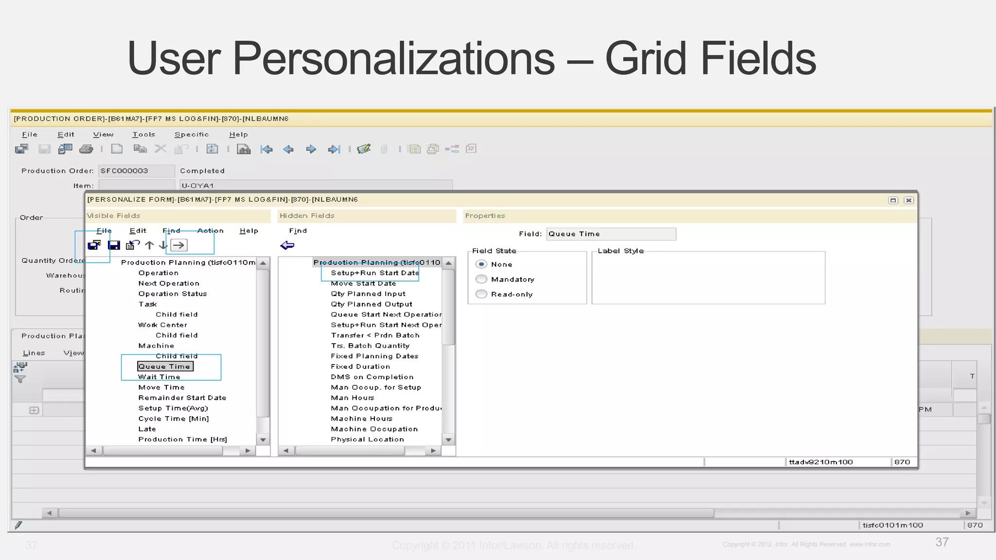 37Copyright © 2012. Infor. All Rights Reserved. www.infor.com
User Personalizations – Grid Fields
Copyright © 2011 Infor/Lawson. All rights reserved.37
 