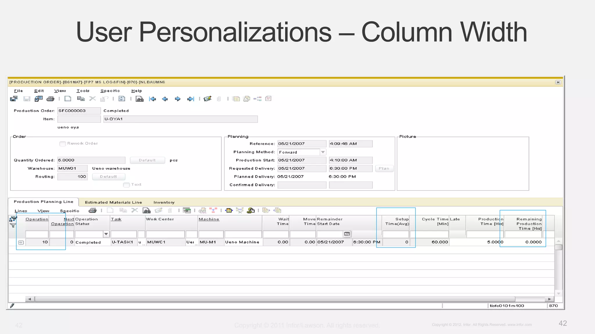42Copyright © 2012. Infor. All Rights Reserved. www.infor.com
User Personalizations – Column Width
Copyright © 2011 Infor/Lawson. All rights reserved.42
 