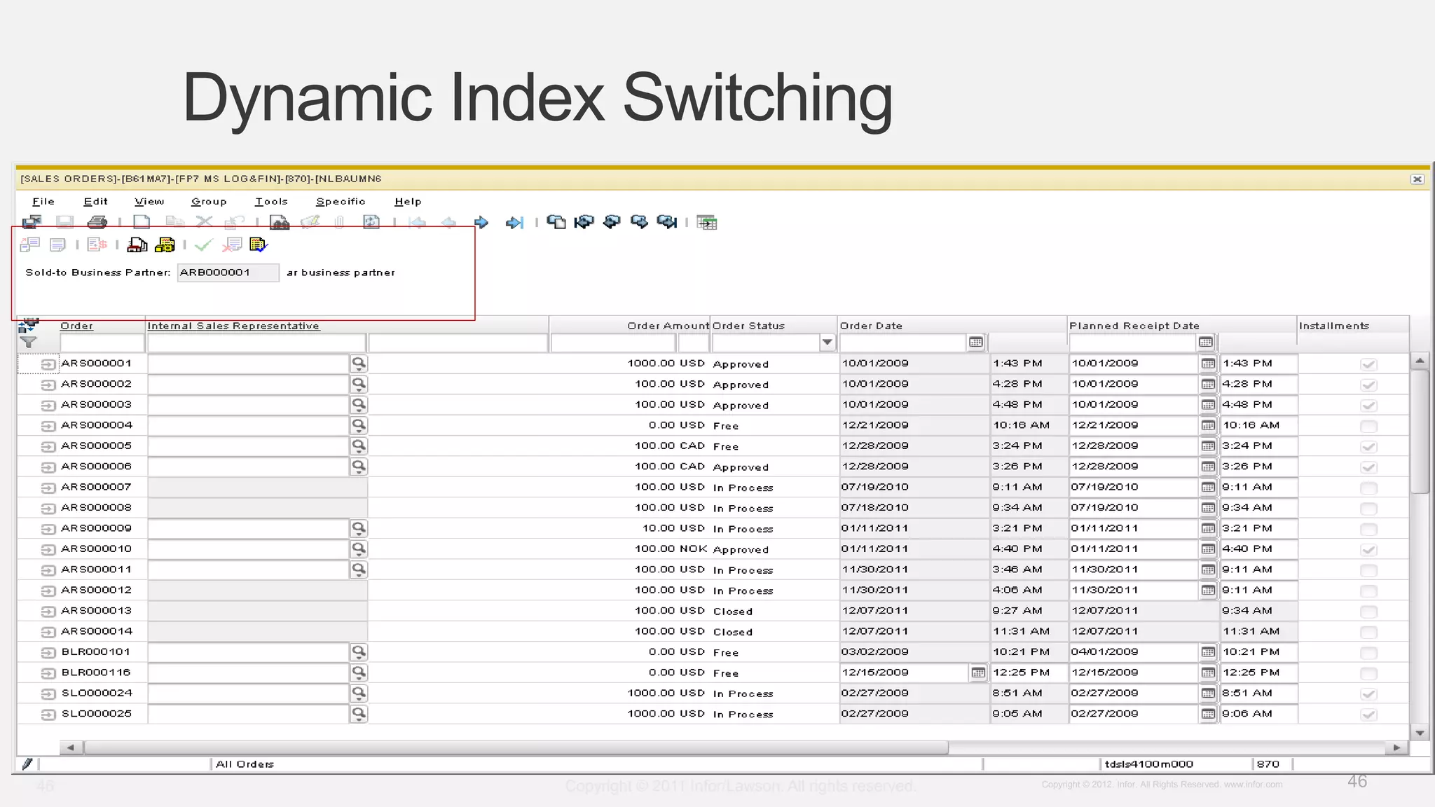 46Copyright © 2012. Infor. All Rights Reserved. www.infor.com
Dynamic Index Switching
Copyright © 2011 Infor/Lawson. All rights reserved.46
 