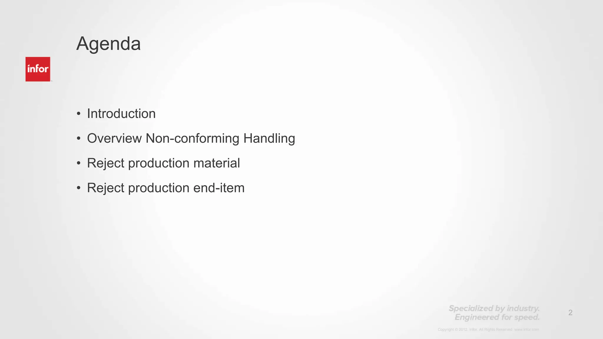 2
Copyright © 2012. Infor. All Rights Reserved. www.infor.com
• Introduction
• Overview Non-conforming Handling
• Reject production material
• Reject production end-item
Agenda
 