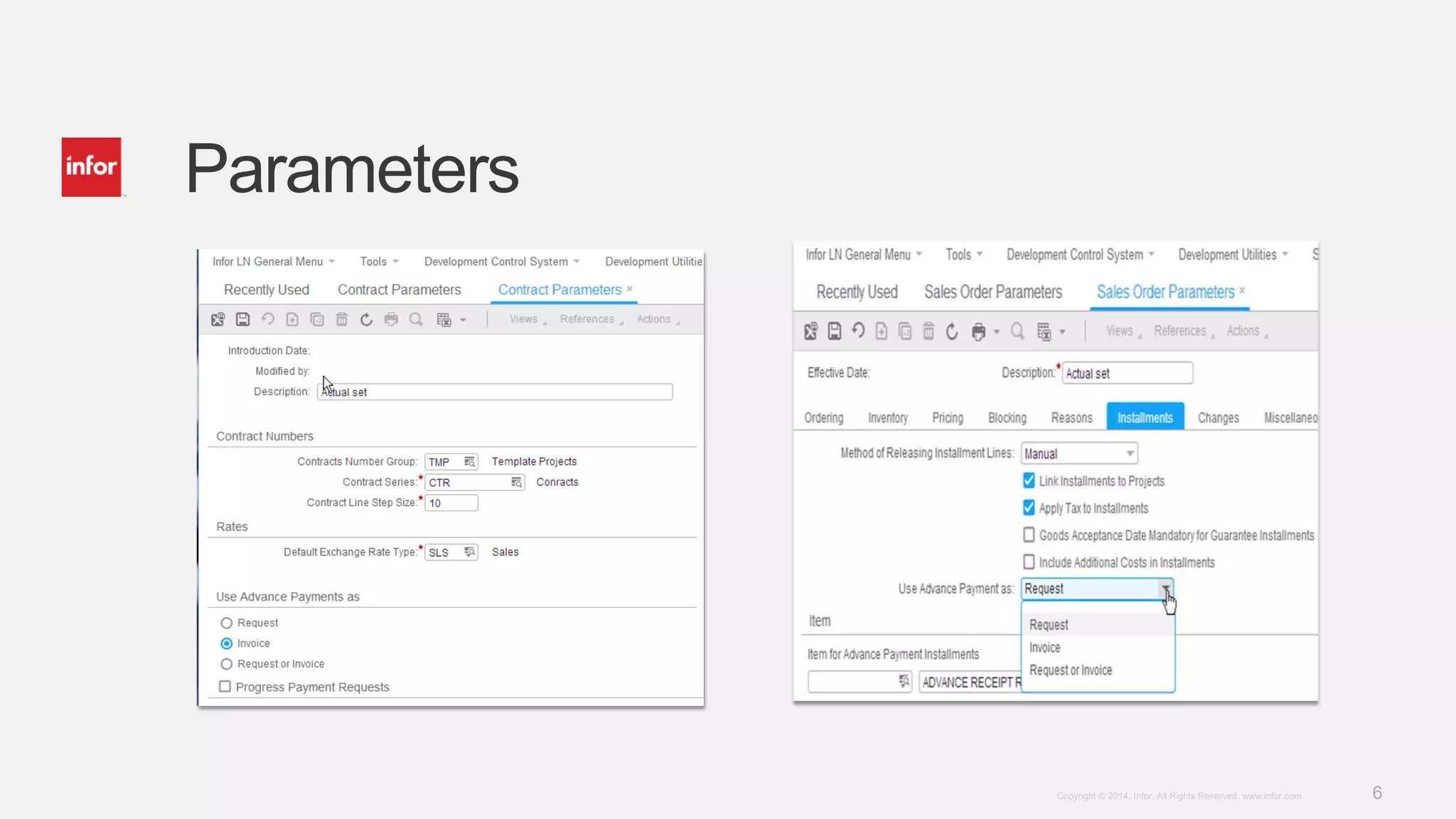 6Copyright © 2014. Infor. All Rights Reserved. www.infor.com
Parameters
 