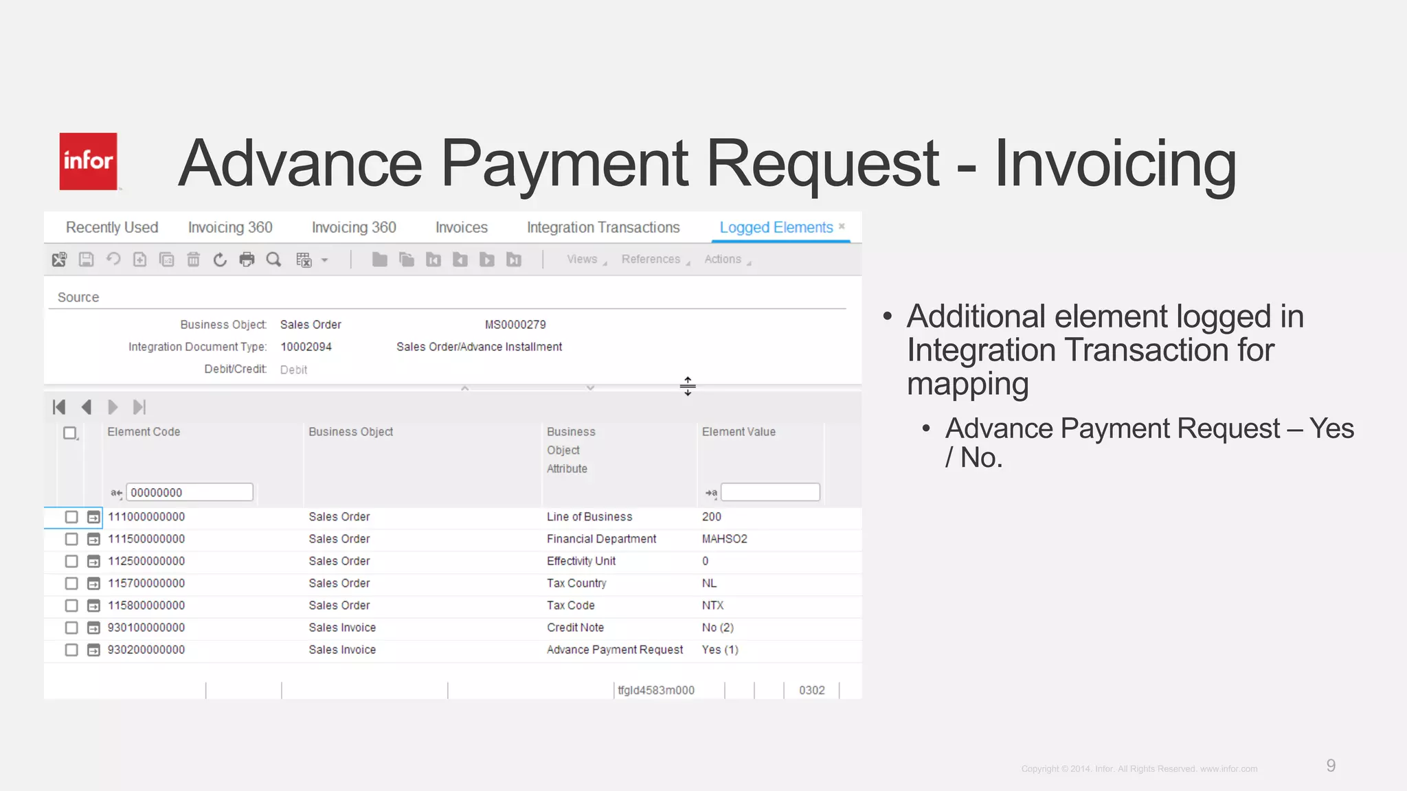 9Copyright © 2014. Infor. All Rights Reserved. www.infor.com
Advance Payment Request - Invoicing
• Additional element logged in
Integration Transaction for
mapping
• Advance Payment Request – Yes
/ No.
 