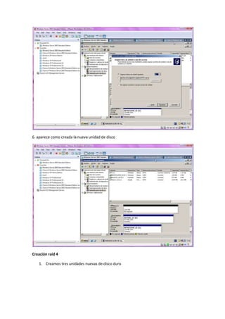 6. aparece como creada la nueva unidad de disco




Creación raid 4

   1. Creamos tres unidades nuevas de disco duro
 