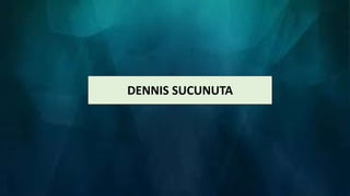 DENNIS SUCUNUTA
 