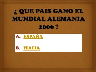 A. ESPAÑA

B. ITALIA
 