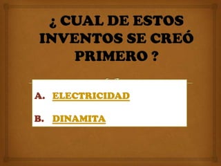 A. ELECTRICIDAD

B. DINAMITA
 