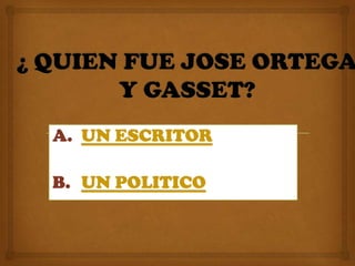 A. UN ESCRITOR

B. UN POLITICO
 