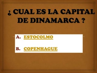 A. ESTOCOLMO

B. COPENHAGUE
 