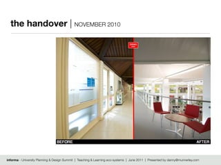 the handover | NOVEMBER 2010




informa - University Planning & Design Summit | Teaching & Learning eco-systems | June 2011 | Presented by danny@munnerley.com
 