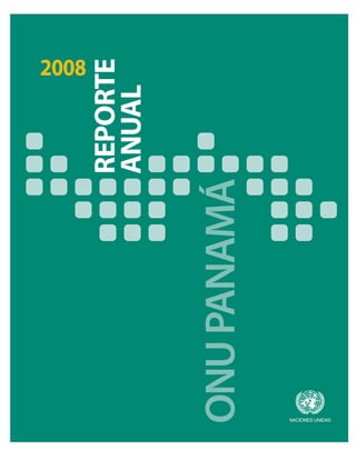 2008
                  REPORTE
                  ANUAL


ONU PANAMÁ



NACIONES UNIDAS
 